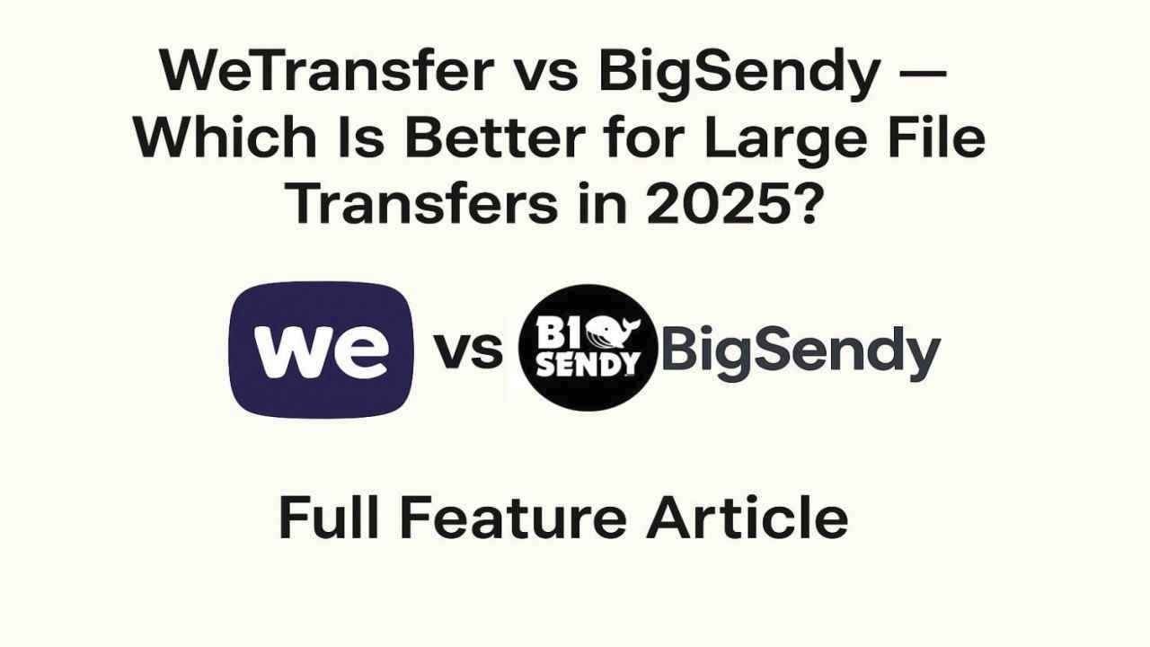 WeTransfer vs BigSendy Which File Transfer Service Is Better in 2025?